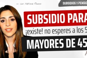 Subsidios para mayores de 45 años: Beneficios y requisitos